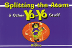 Splitting The Atom & Other Yo-Yo Stuff